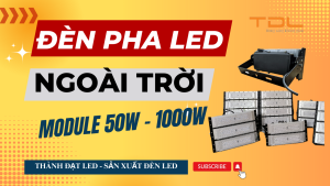 Đèn pha led module 50w 100w 150w 200w 250w 300w 400w 500w 600w 800w 900w 1000w